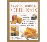 A COOK'S GUIDE TO CHEESE: AN AUTHORITATIVE, FACT PACKED GUIDE TO THE CHEESES OF THE WORLD, COMBINED WITH A FABULOUS COLLECTION OF OVER 100 RECIPES FOR ... CHEESE DISHES