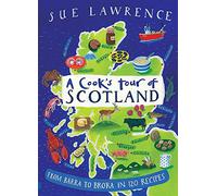 A Cook's Tour of Scotland: From Barra to Brora in 120 recipes