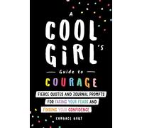 A Cool Girl's Guide to Courage: Fierce Quotes and Journal Prompts for Facing Your Fears and Finding Your Confidence