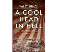 A Cool Head in Hell: The Wartime Diaries of a British Doctor from Dunkirk to the Burma Railway