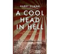 A Cool Head in Hell: The Wartime Diaries of a British Doctor from Dunkirk to the Burma Railway
