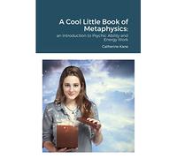 A Cool Little Book of Metaphysics:: an Introduction to Psychic Ability and Energy Work