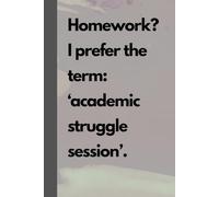 A cool notebook for students - "Homework? I prefer the term: ‘academic struggle session’." As a gift, for school, for work, or as a notebook: 110-page squared notebook, 6x9 format, matte cover
