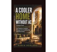 A COOLER HOME WITHOUT AC: Lessons from Traditional Architecture for Modern Comfort Beyond Air Conditioning and Electricity