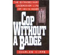 A Cop without a Badge: Extraordinary Life of Kevin Maher
