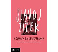 A coragem da desesperanca. Cronicas de um ano em que agimos perigosamente (Em Portugues do Brasil)