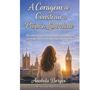A Coragem De Construir a Própria Liberdade