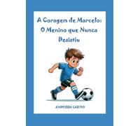 A Coragem de Marcelo: O menino que nunca desistiu