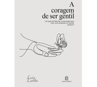 A Coragem de Ser Gentil: Um guia de filosofia e psicologia para viver com propósito no mundo moderno (Entre o Inconsciente e o Sagrado)