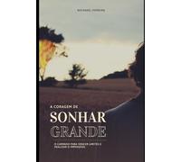 A CORAGEM DE SONHAR GRANDE