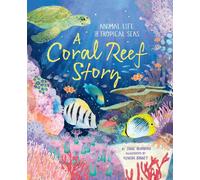 A Coral Reef Story : Animal Life in Tropical Seas