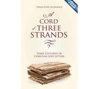 [(A Cord of Three Strands: Three Centuries of Christian Love Letters)] [ By (author) Diana Lynn Severance ] [July, 2012]