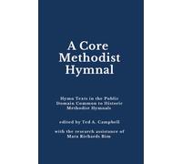 A Core Methodist Hymnal: Hymn Texts in the Public Domain Common to Historic Methodist Hymnals