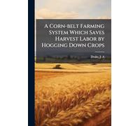 A Corn-belt Farming System Which Saves Harvest Labor by Hogging Down Crops