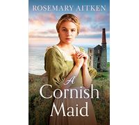 A Cornish Maid: A captivating saga of love and friendship