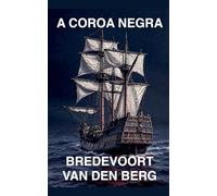 A Coroa Negra: 4 (Histórias de Terror Em Português - Bredevoort Van Den Berg)