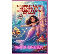 A Coroação de Heloísa e a Grande Festa do Mar: Uma Aventura de Amizade, Coragem e Brilho no Reino Submarino