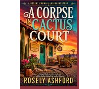 A Corpse in Cactus Court: A staged body, a stolen tool, and a killer hiding behind the perfect illusion. (The Desert Crown Illusion Mysteries Series)