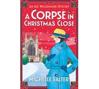 A Corpse in Christmas Close: A festive historical cozy mystery from Michelle Salter (The Iris Woodmore Mysteries, 5)