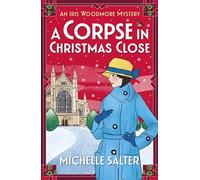 A Corpse in Christmas Close: Enjoy solving this festive historical cozy mystery from Michelle Salter (The Iris Woodmore Mysteries, 5)