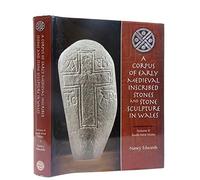 A Corpus of Medieval Inscribed Stones and Stone Sculpture in Wales: South-West Wales Volume 2: South West Wales (University of Wales Press - Political Philosophy Now): South-West Wales v. 2