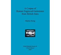 A Corpus of Roman Engraved Gemstones from British Sites: 8 (British Archaeological Reports British Series)