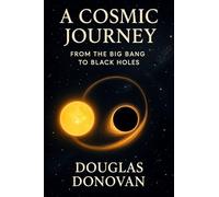 A Cosmic Journey: From the Big Bang to Black Holes