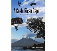 A Costa Rican Caper: A Novel Based On Actual Events
