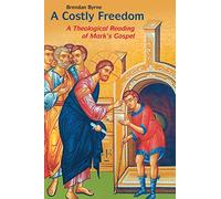 A Costly Freedom: A Theological Reading of Marks Gospel