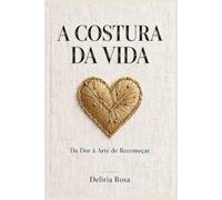 A costura da vida: A dor e a arte do Recomeço