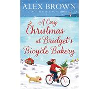 A Cosy Christmas at Bridget’s Bicycle Bakery: The only feel good, festive Christmas read you need for 2021 -brand new from the bestselling author!: ... Book 1 (The Carrington’s Bicycle Bakery)