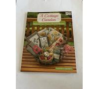 A Cottage Garden: Stitch and Enjoy a Bounty of Beautiful Blossoms