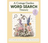 A Cottage Garden Word Search Treasury - A Cozy Puzzle Activity Book for Adults, Teens, & Seniors: 100 Large Print Puzzles about Flowers, Herbs, & ... and Free Times | 8.5 x 11 in., 127 pages