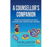 A Counsellor's Companion: Creative Adventures for Child Counsellors, Parents and Teachers
