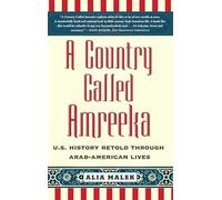 A Country Called Amreeka: U.S. History Retold Through Arab-American Lives