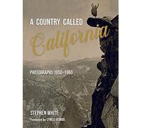 A Country Called California: Photographs 1850-1960
