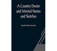 A Country Doctor and Selected Stories and Sketches