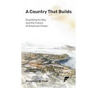 A Country That Builds: Guantánamo Bay and the Future of American Power