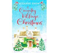 A Country Village Christmas : A festive and feel-good romance to keep you warm this winter : 4 - Suzanne Snow - book