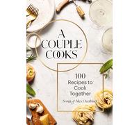 Couple Cooks: 100 Recipes to Cook Together