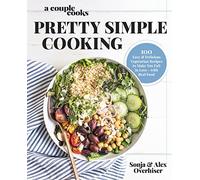 A Couple Cooks - Pretty Simple Cooking: 100 Delicious Vegetarian Recipes to Make You Fall in Love with Real Food