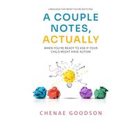 A Couple Notes, Actually: When You're Ready to Ask if Your Child Might Have Autism