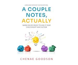 A Couple Notes, Actually: When You're Ready to Ask if Your Child Might Have Autism