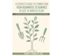 A Couple’s Guide to Connection; From Roommates to Romance in Just 10 Minutes A day: The Relationship Garden Method for Growing Intimacy, Trust, and Emotional Safety