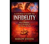 A Couple’s Guide to Infidelity: Why Affairs Begin, How Trust Is Broken, and What Happens After the Truth (Marlow Stevens Book Series)