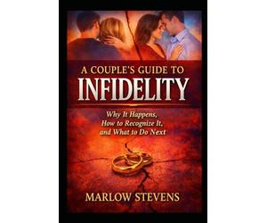 A Couple’s Guide to Infidelity: Why Affairs Begin, How Trust Is Broken, and What Happens After the Truth: 15 (Marlow Stevens Book Series)
