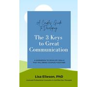 A Couple's Guide to Developing The 3 Keys to Great Communication: A workbook to develop 3 skills that will bring couples together. (Great Relationships)