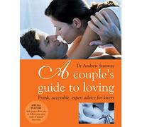 A Couple's Guide to Loving: Frank, Accessible, Expert Advice for Lovers (Stanway, Andrew)