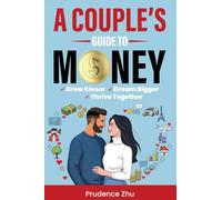 A Couple's Guide to Money: Grow Closer, Dream Bigger, Thrive Together
