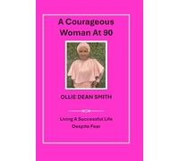 A Courageous Woman At 90: Living a Successful Life Despite Fear
